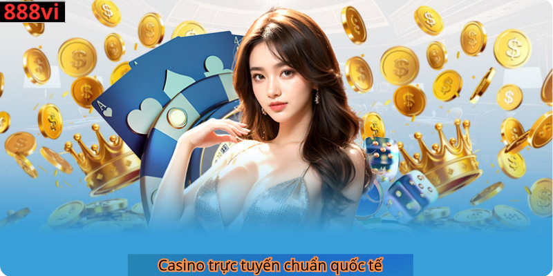 Casino trực tuyến chuẩn quốc tế