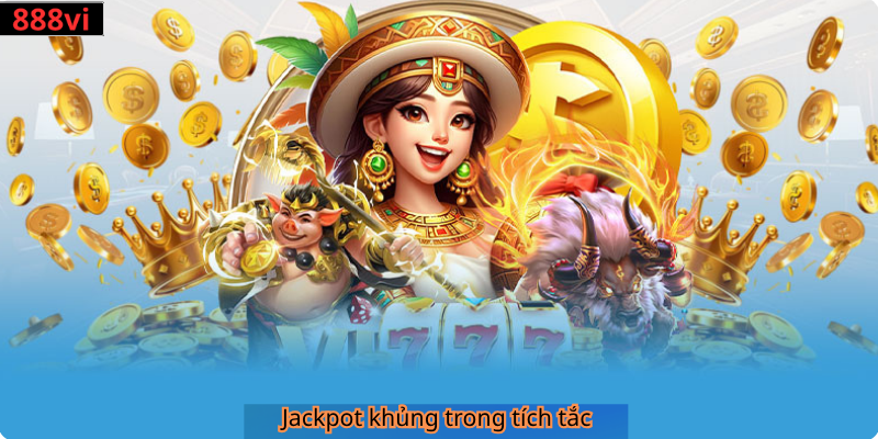 Jackpot khủng trong tích tắc
