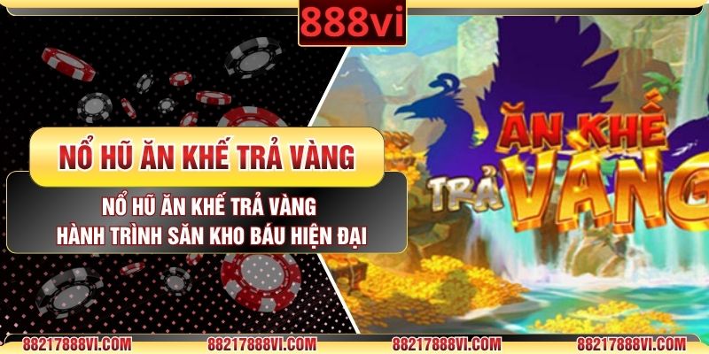 Nổ Hũ Ăn Khế Trả Vàng Hành Trình Săn Kho Báu Hiện Đại 888VI